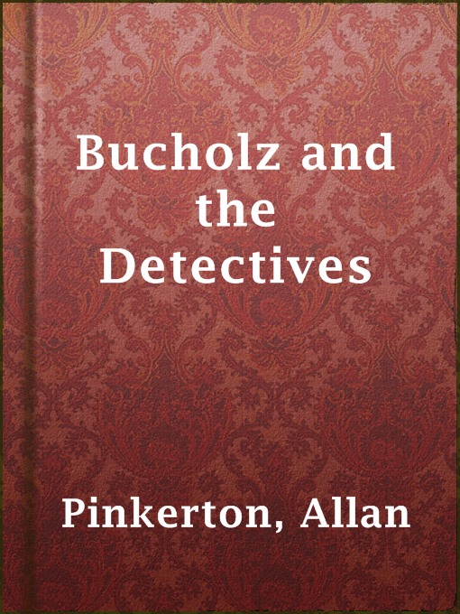 Title details for Bucholz and the Detectives by Allan Pinkerton - Available